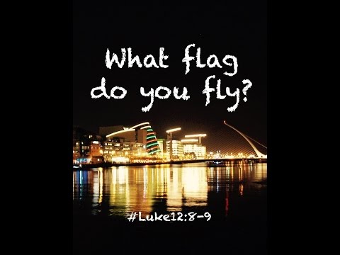 WHAT FLAG DO YOU FLY? (Luke 12:8-9)