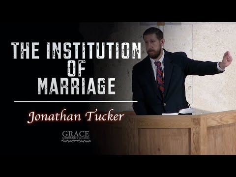 Jonathan Tucker | The Institution of Marriage (Genesis 2:18-25)