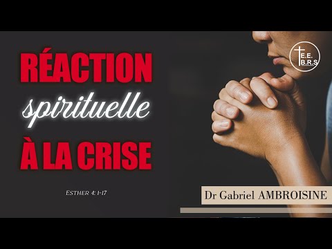 Etude biblique du 26 10 22 - (Esther 4: 1-17 - Réaction spirituelle à la crise) - Dr G. AMBROISINE