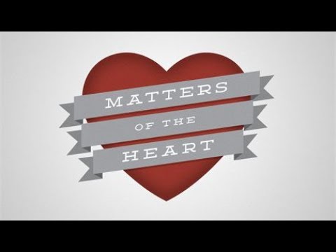MATTERS OF THE HEART (1 SAMUEL 16:7; ACTS 13:22) Minister Elnora Daniels SUNDAY 5-28-2017