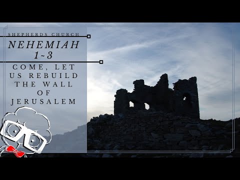 Come, Let Us Rebuild the Wall of Jerusalem (Nehemiah 1:1~3:32) | Shepherds Church