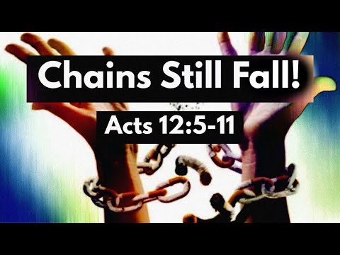 Acts 12:5-11 Chains Still Fall!