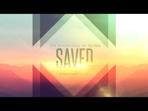 The Blessings of Being Saved - Ephesians 1:3-14 - Night Four - 9/18/2024