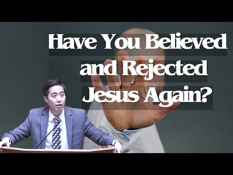 Have You Believed and Rejected Jesus Again? | Dr. Gene Kim