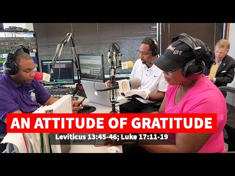 An Attitude of Gratitude Leviticus 13:45–46; Luke 17:11–19 Sunday School Lesson July 4, 2021 Ronald