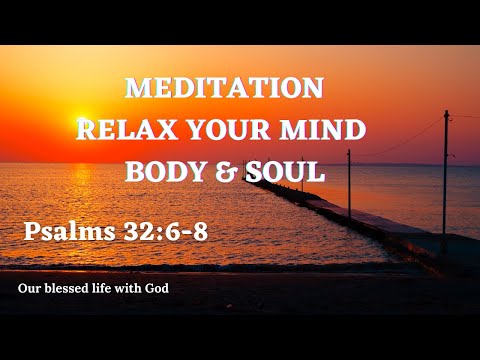 V083 – Scripture Meditation (Psalm 32:6-8) Meditation Music/Relax Mind Body & Soul