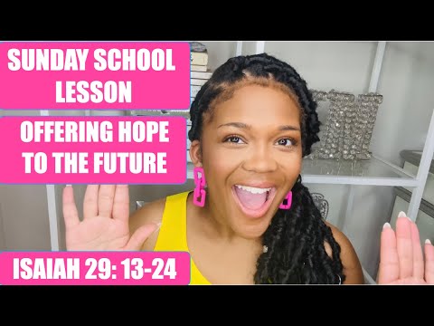 SUNDAY SCHOOL LESSON: OFFERING HOPE TO THE FUTURE - ISAIAH 29: 13-24 - Happy Mother's Day!!! 5/9/21