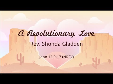 A Revolutionary Love | Rev. Shonda Nicole Gladden | John 15:9-17 (NRSV)