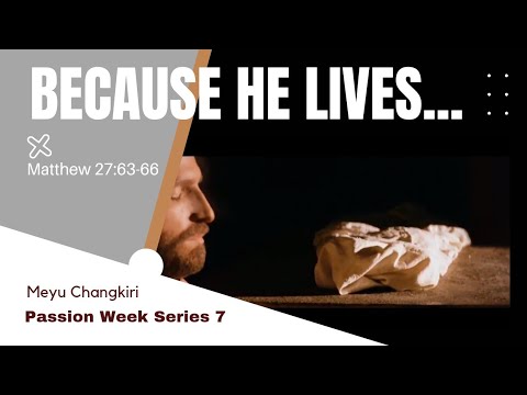 BECAUSE HE LIVES... | Passion Week Series 7 | Matthew 27:62-66