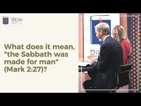 What does it mean, "the Sabbath was made for man" (Mark 2:27)? | Bible HelpDesk