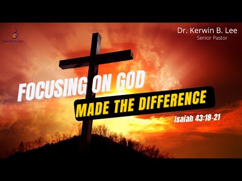 1/4/2022 Bible Study: Focusing on God Made The Difference - Isaiah 43:18-21