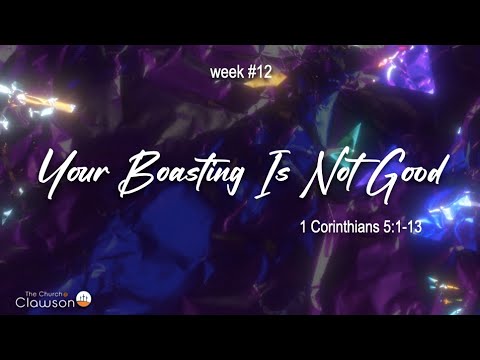 Your Boasting Is Not Good -1 Corinthians 5:1-13