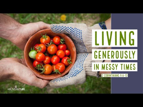 11 am Living Generously in the Messy Times 2 Corinthians 9:6-13
