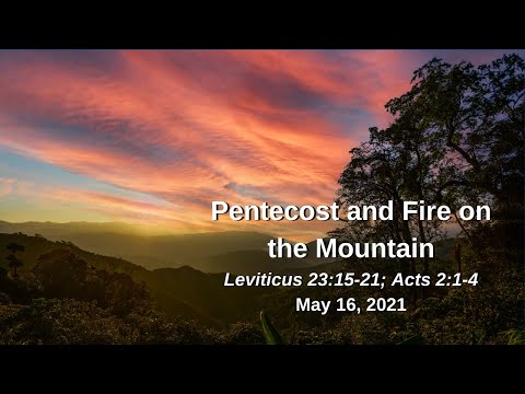 Pentecost and Fire on the Mountain - Leviticus 23:15-21; Acts 2:1-4
