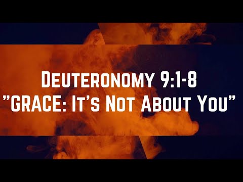 Deuteronomy 9:1-8 "GRACE: It's Not About You"   CBC Worship  Service 6/6/21