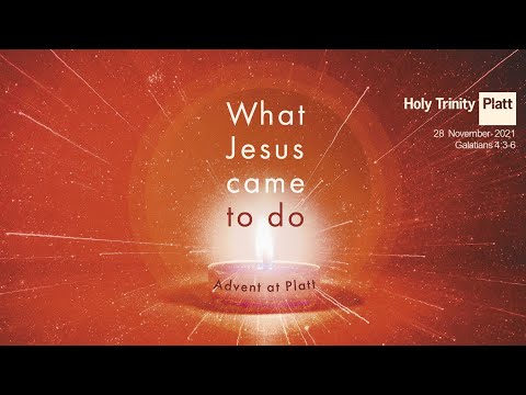 Holy Trinity Platt | Online Service | 28 Nov 2021 - 11:00 am | Galatians 4:3-6