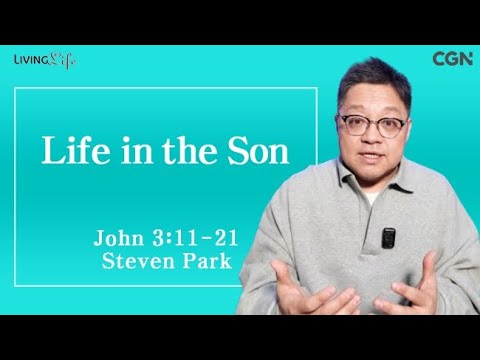 Life in the Son (John 3:11-21) Living Life 01/09/2025 Daily Devotional Bible Study