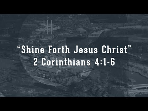 Shine Forth Jesus Christ (2 Corinthians 4:1-6)