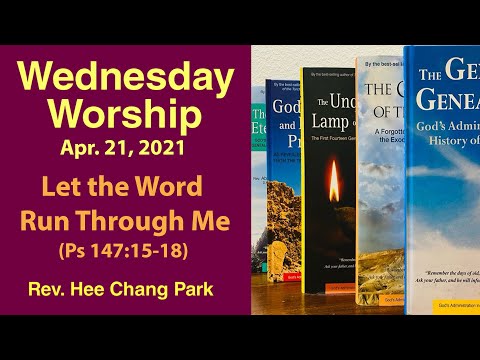 Let the Word Run Through Me (Ps 147:15-18) Wednesday Worship - Rev. Hee Chang Park