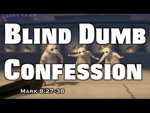 Blind Dumb Confession (Mark 8:27-38)