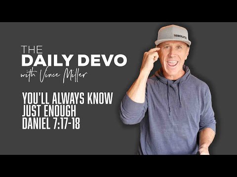 You'll Always Know Just Enough | Daniel 7:17-18