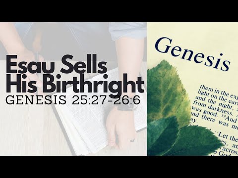 GENESIS 25:27-26:6 ESAU SELLS HIS BIRTHRIGHT | GOD'S PROMISE TO ISAAC (S12 E33)