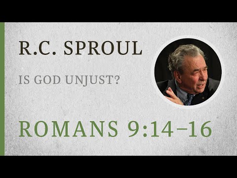 Is God Unjust? (Romans 9:14–16) — A Sermon by R.C. Sproul