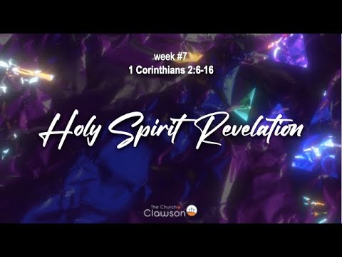 Holy Spirit Revelation? - week 7, 1 Corinthians 2:6-13