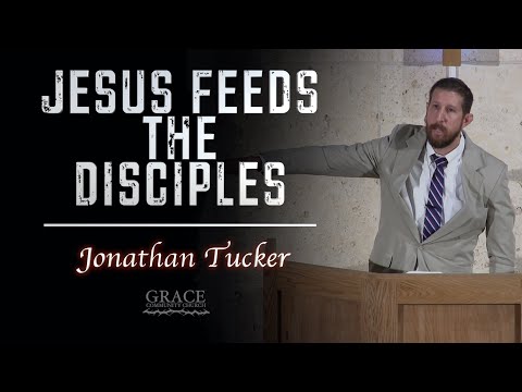 Jonathan Tucker | Jesus Feeds the Disciples (John 21:1-14)