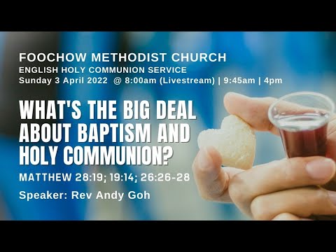 What's the big deal abt baptism & holy communion? Matthew 28:19;19:14;26:26-28 Speaker: Rev Andy Goh