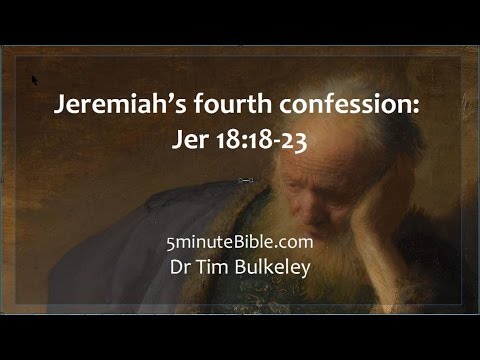 Jeremiah’s fourth confession: Jer 18:18-23 the continuing drama of Jeremiah and his Yahweh