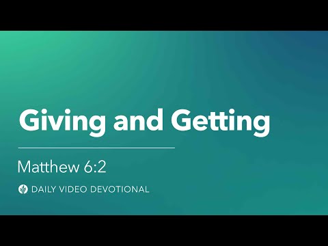 Giving and Getting | Matthew 6:2 | Our Daily Bread Video Devotional