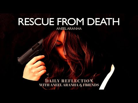 January 4, 2021 - Rescue from Death - A Reflection on Matthew 4:12-17, 23-25