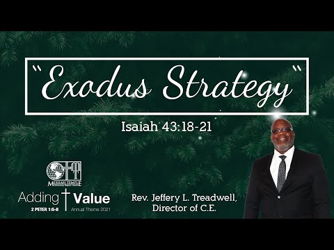 “Exodus Strategy” (Isaiah 43:18-21) Rev. Jeffery L. Treadwell (12/19/21)