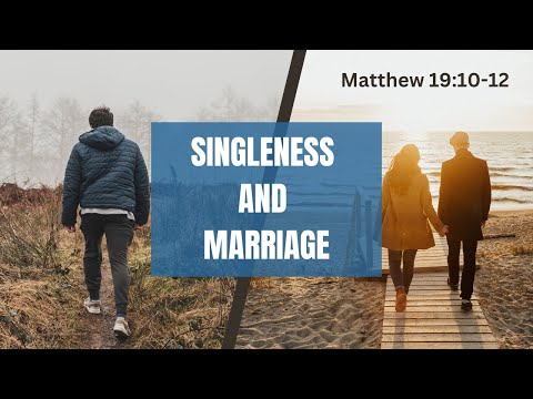 Singleness And Marriage As Gifts Of God [ Matthew 19:10-12 ] by Tim Cantrell