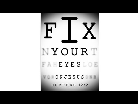 Fix Your Eyes on Jesus/the Word of God (Hebrews 12:2) 7.2