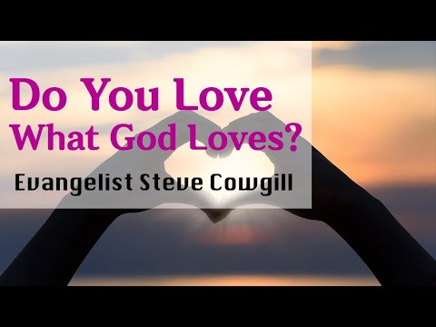 Do You Love What God Loves? (Amos 3:1-7) - Evangelist Steve Cowgill
