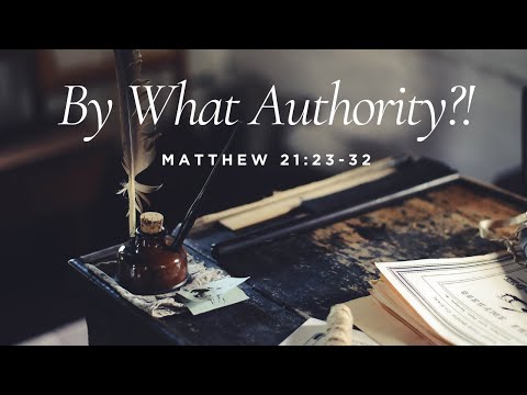 By What Authority?! [ Matthew 21:23-32 ] by Tim Cantrell