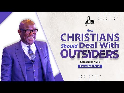 How To Handle Non-Christians | David Antwi | Col 4:2-6