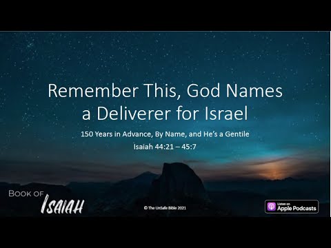Isaiah 44:21 - 45:7 Remember This, God Names a Deliverer for Israel