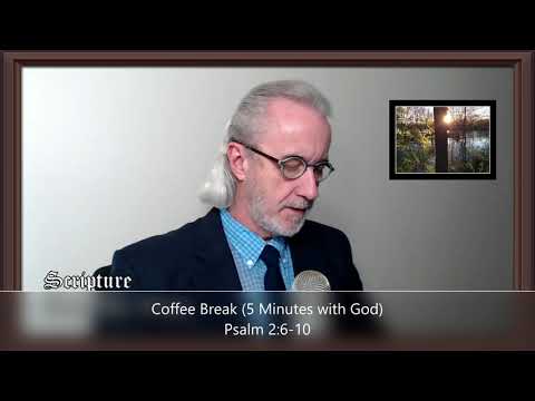 Coffee Break (5 Minutes with God) Psalm 2:6-10