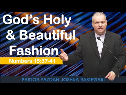 GOD&#39;S HOLY &amp; BEAUTIFUL FASHION (NUMBERS 15: 37~ 41) PASTOR JOSHUA RASTEGARI