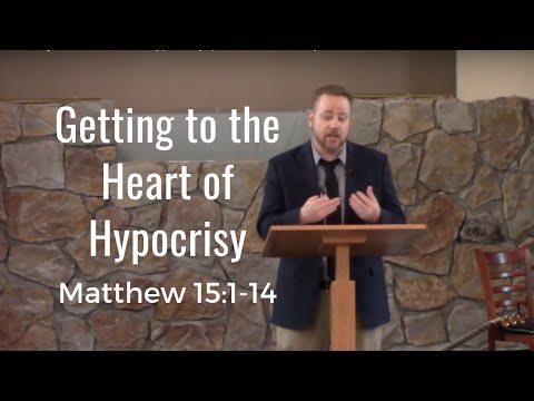 Getting to the Heart of Hypocrisy (Matthew 15:1-14)