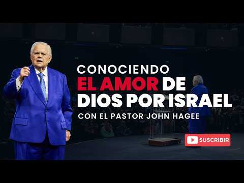 Conociendo el Amor de Dios por Israel con Pastor John Hagee