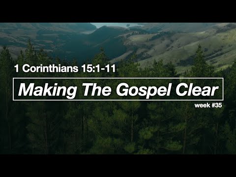 Making The Gospel Clear - 1 Corinthians 15:1-11
