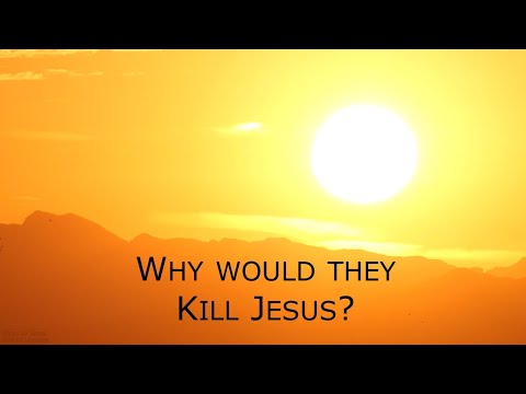 John 11:53 - Why Would They Kill Jesus?