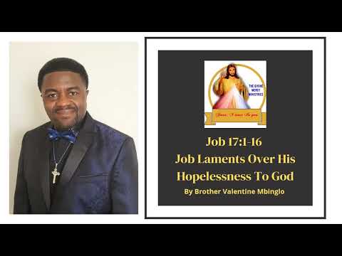 Mar 20th Job 17:1-16 Job Laments Over His Hopelessness To God By Brother Valentine Mbinglo