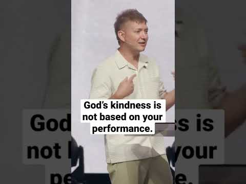 God’s kindness is not based on your performance.