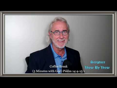 Coffee Break (5 Minutes with God) Psalm 14:4-15:1
