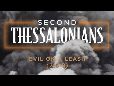 Evil on a Leash - 2 Thessalonians 2:6-8 - Pastor Tyler Warner